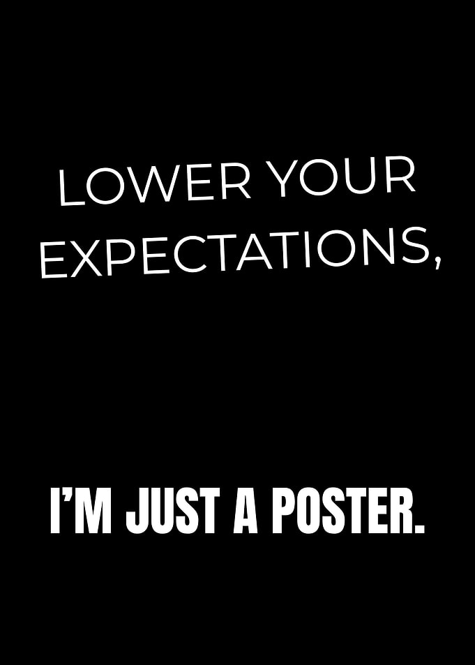 Lower Your Expectations, i'm just a poster.