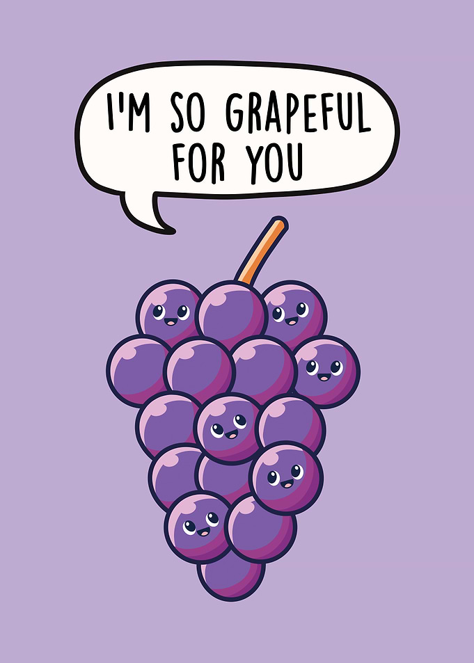 I'm So Grapeful For You