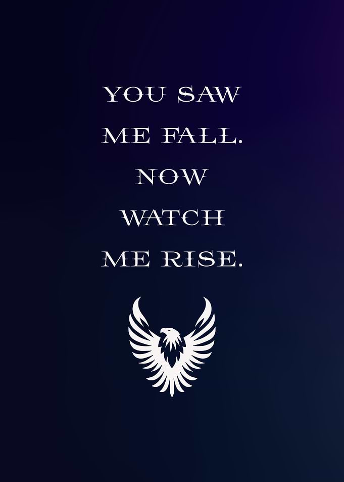 You Saw Me Fall, Now Rise