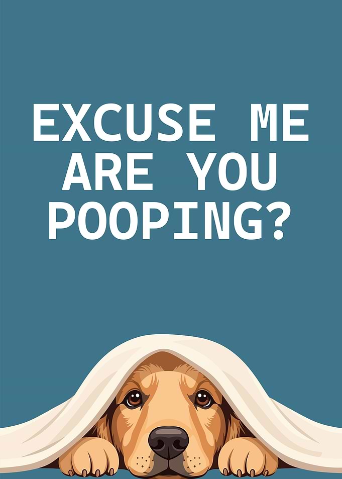 Excuse me, are you pooping?