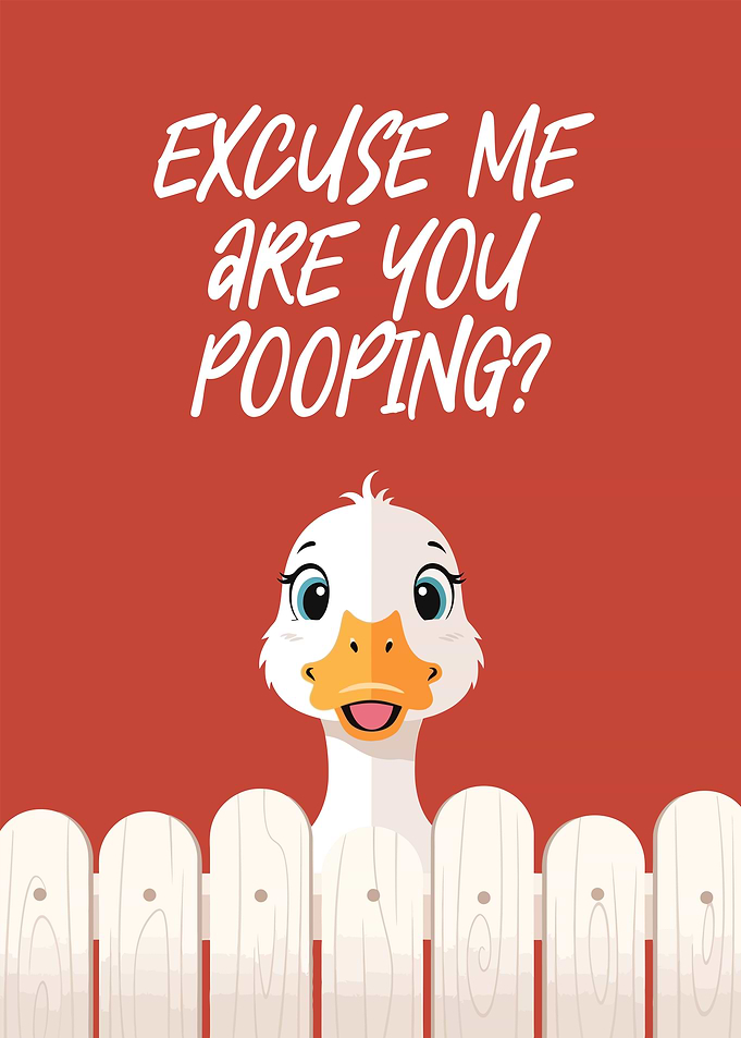 Excuse Me Are You Pooping?