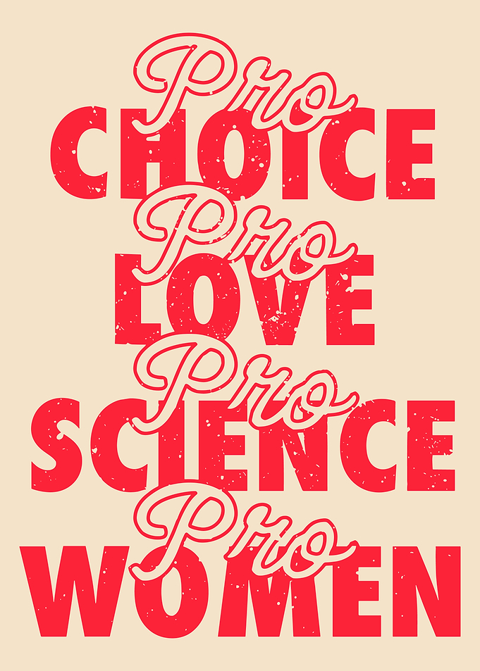 Pro Choice, Love, Science, Women