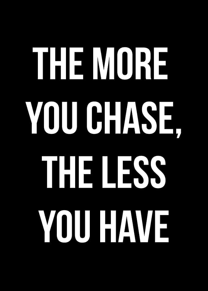 The More You Chase Text Art