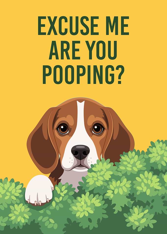 Excuse Me Are You Pooping Dog