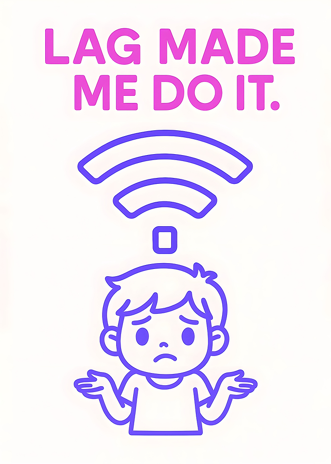 Lag Made Me Do It