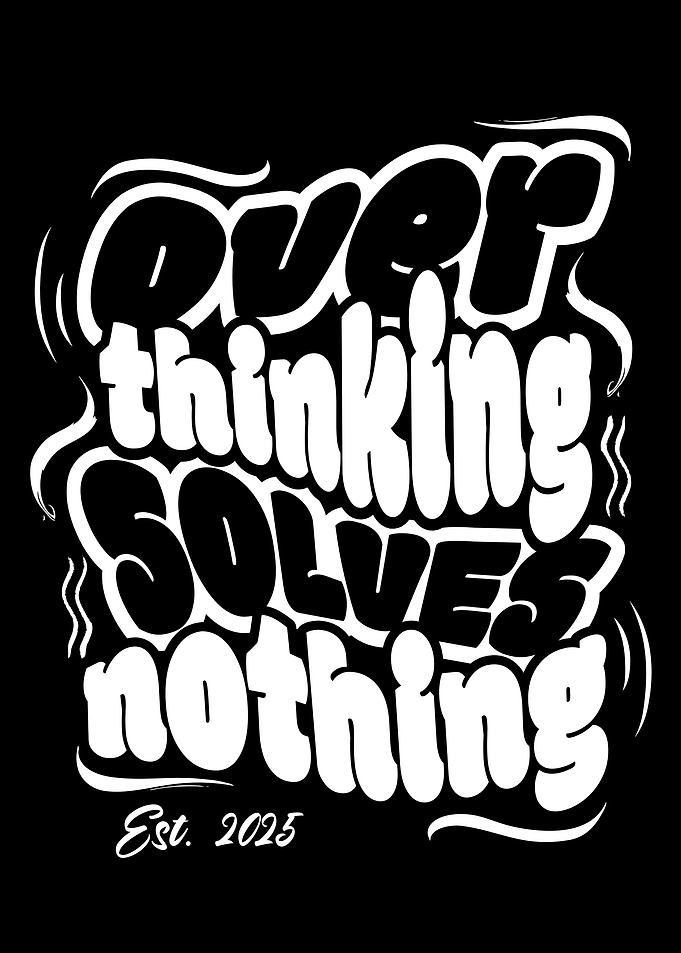 Overthinking Solves Nothing - B&W Graphic Art