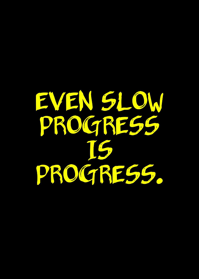 Even Slow Progress Is Progress