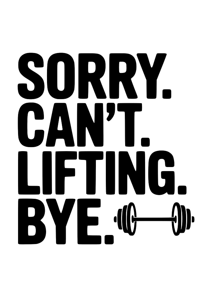 Sorry, Can't, Lifting, Bye