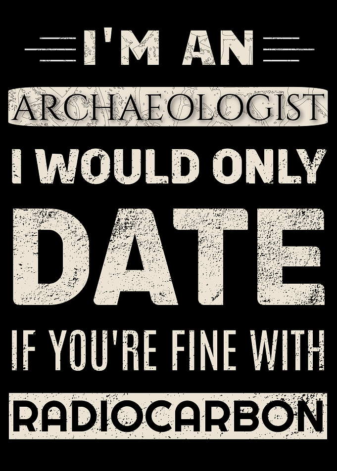 Archaeologist Dating Radiocarbon Funny Text Art