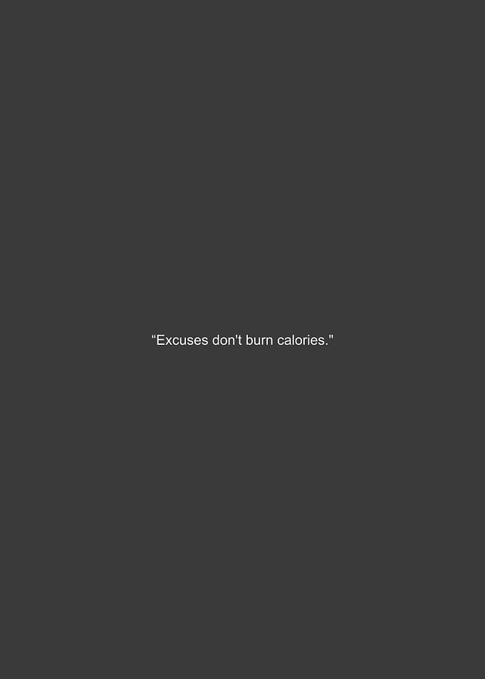 Excuses Don't Burn Calories
