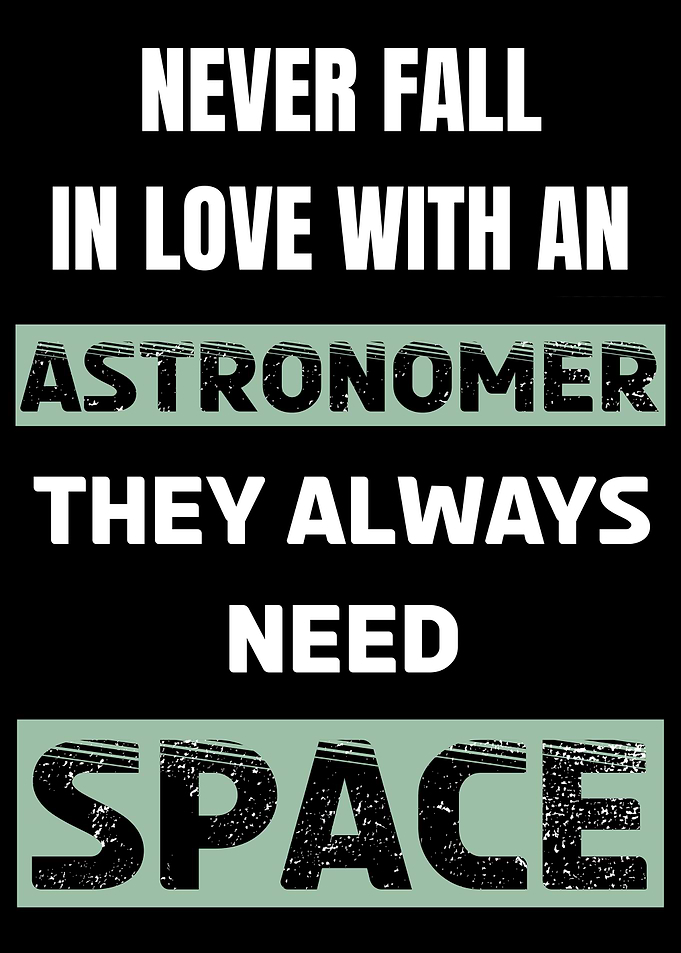 Never Fall In Love With An Astronomer They Need Space