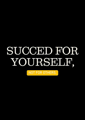 Succeed for Yourself, Not Others