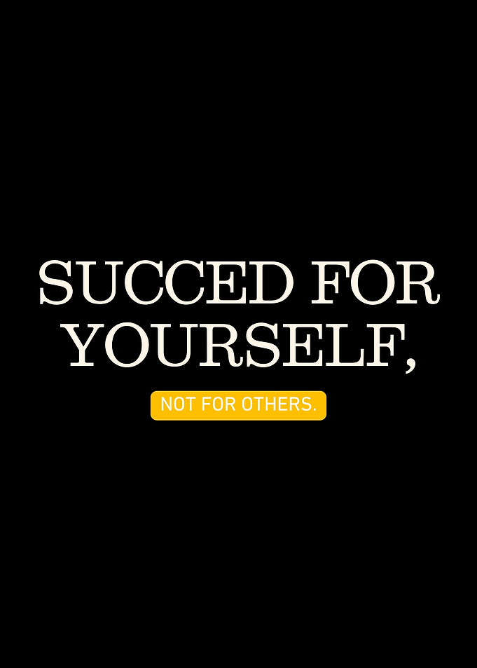 Succeed for Yourself, Not Others