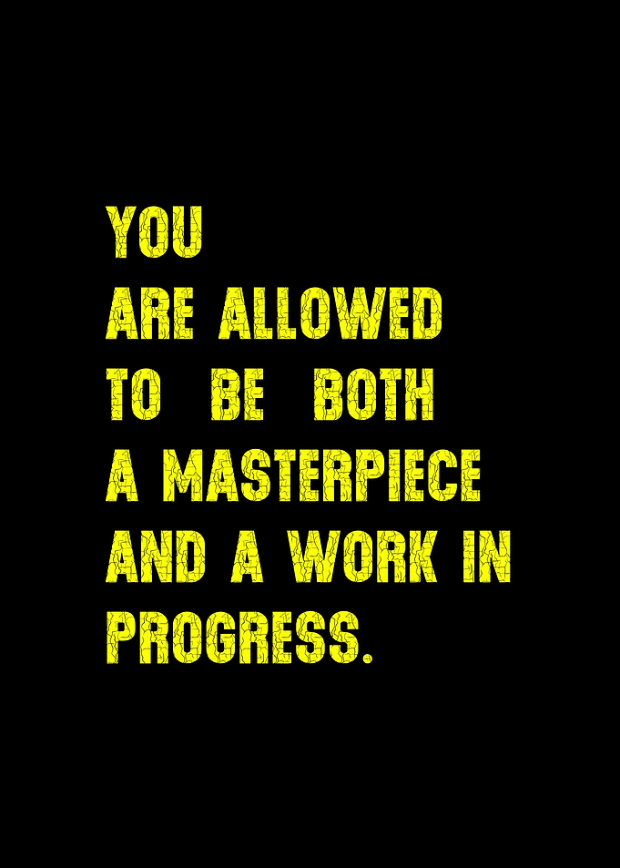 Masterpiece and Work in Progress Quote