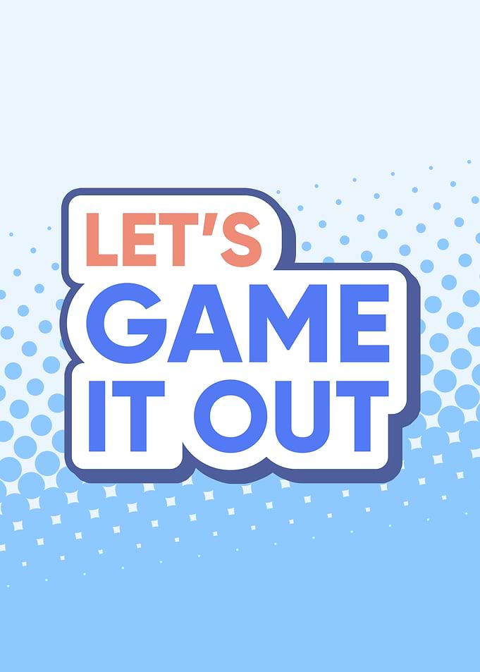 Let’s Game It Out
