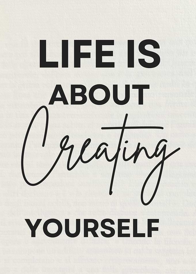 Life is about creating yourself Motivational quotes