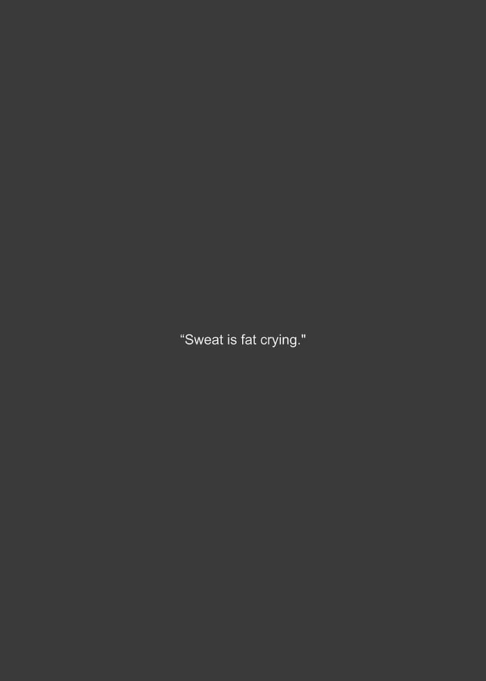 Sweat is fat crying quote