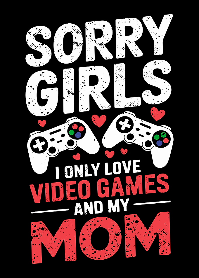 Sorry Girls, Video Games and Mom