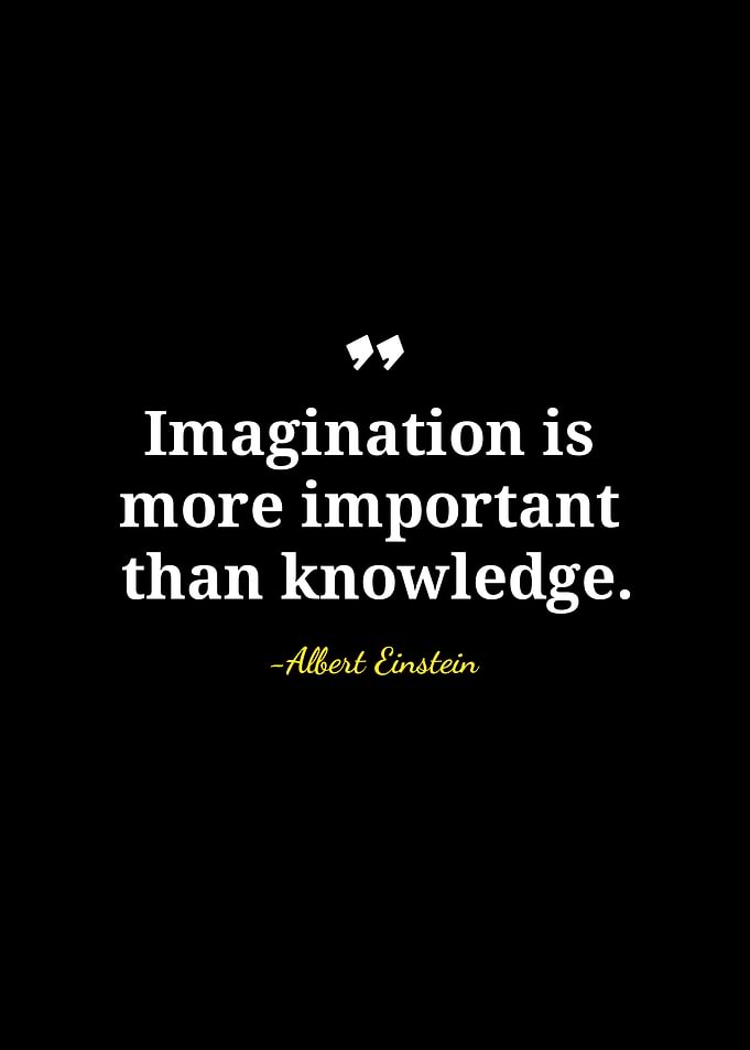 Imagination is more important than knowledge