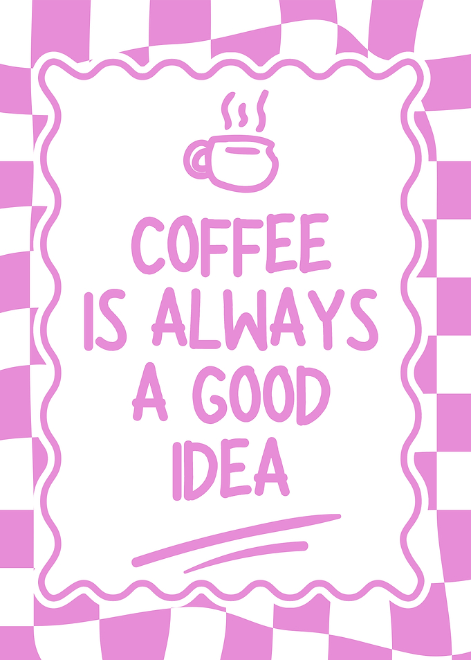 Coffee is Always a Good Idea