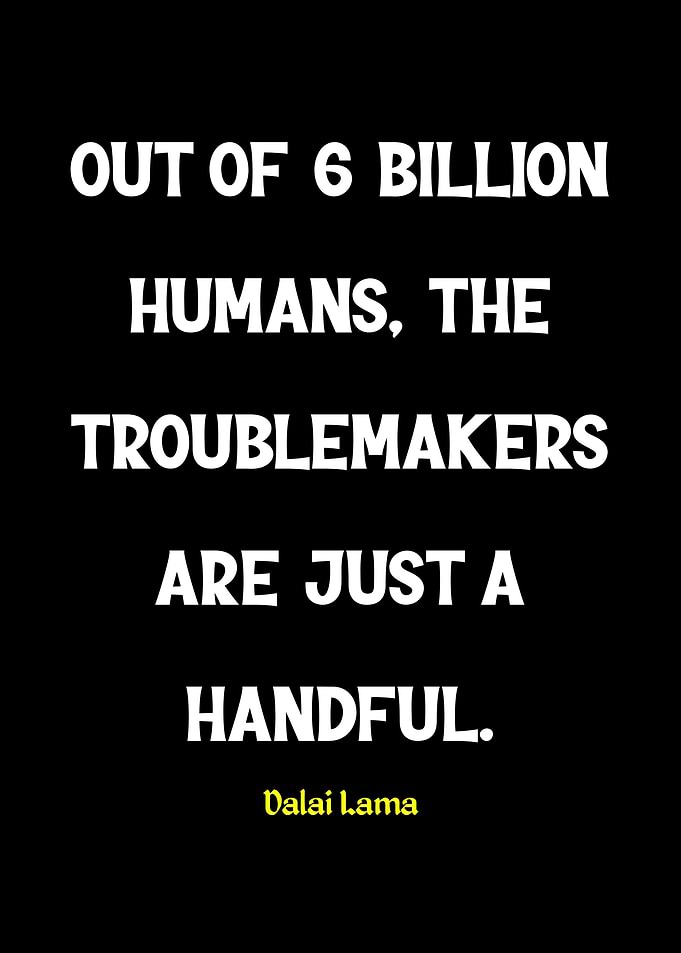 Dalai Lama Quote: Troublemakers Handful