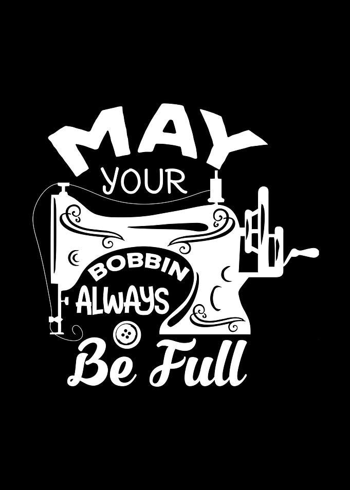 May Your Bobbin Always Be Full