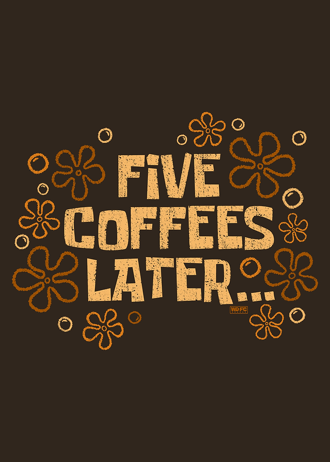 Five Coffees Later