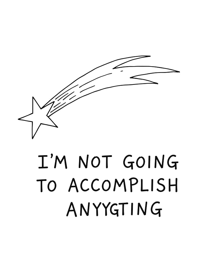 I'm Not Going To Accomplish Anything
