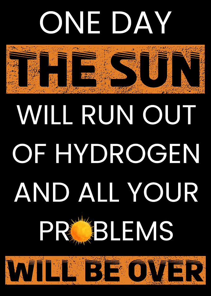 One Day The Sun Will Run Out Of Hydrogen Funny Astronomy