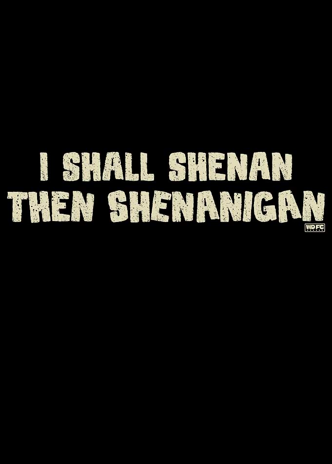 I Shall Shenan Then Shenanigan