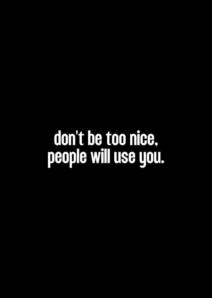 Don't be too nice quote