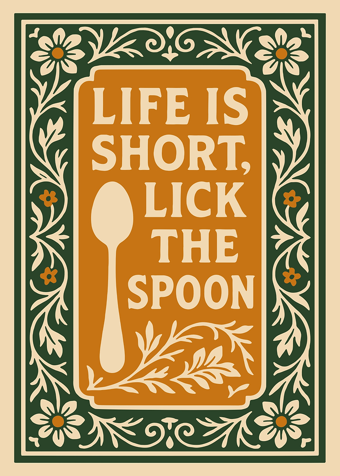Life is short, lick the spoon