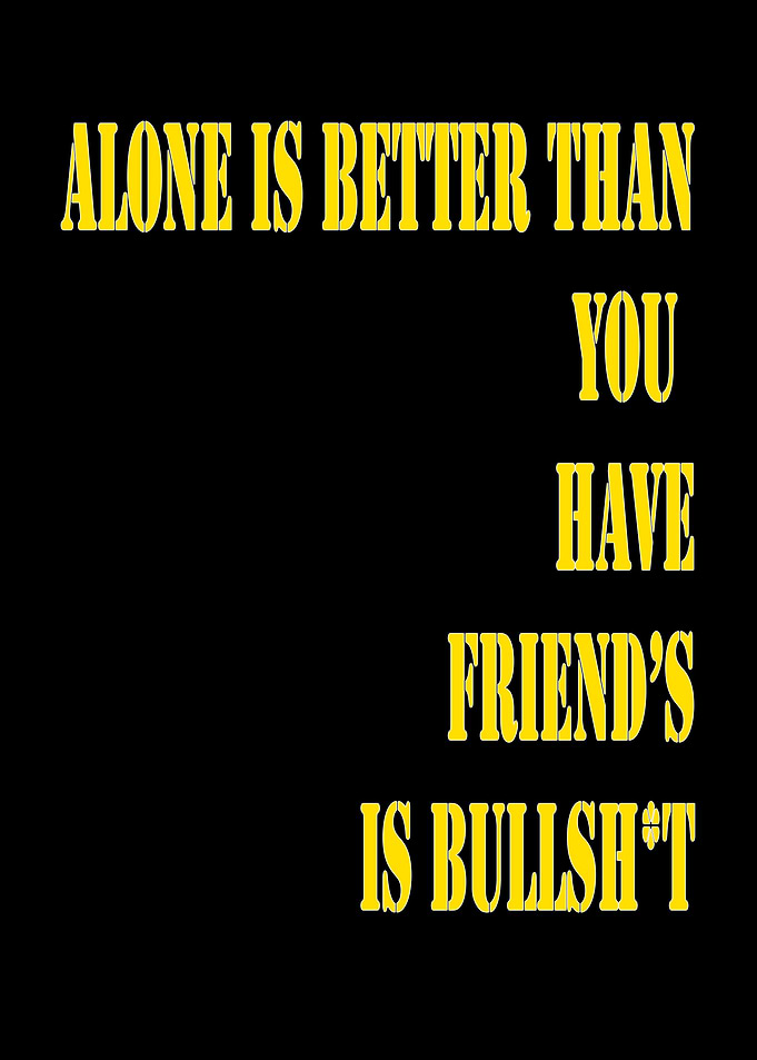 Alone is better
