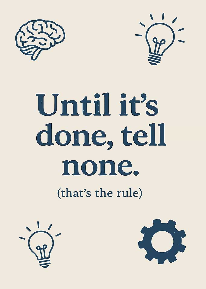 Until it's done, tell none.