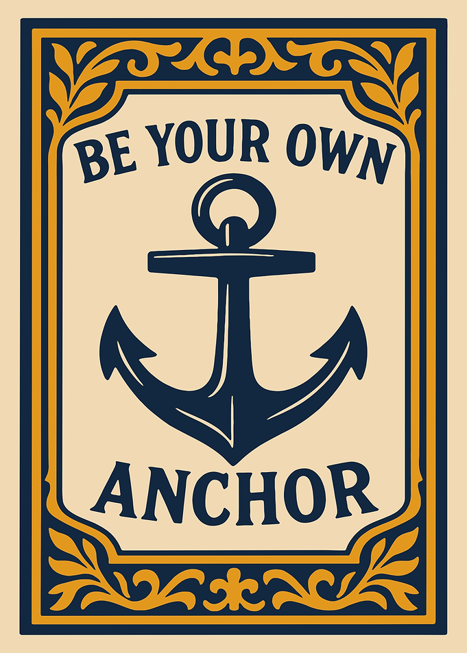 Be Your Own Anchor