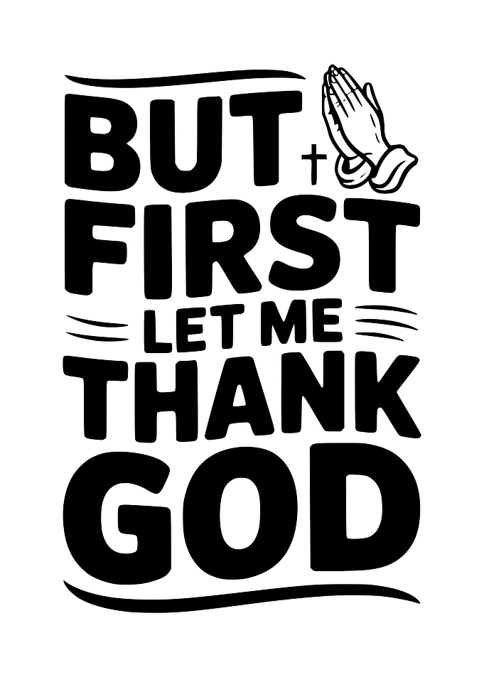 But First Let Me Thank God