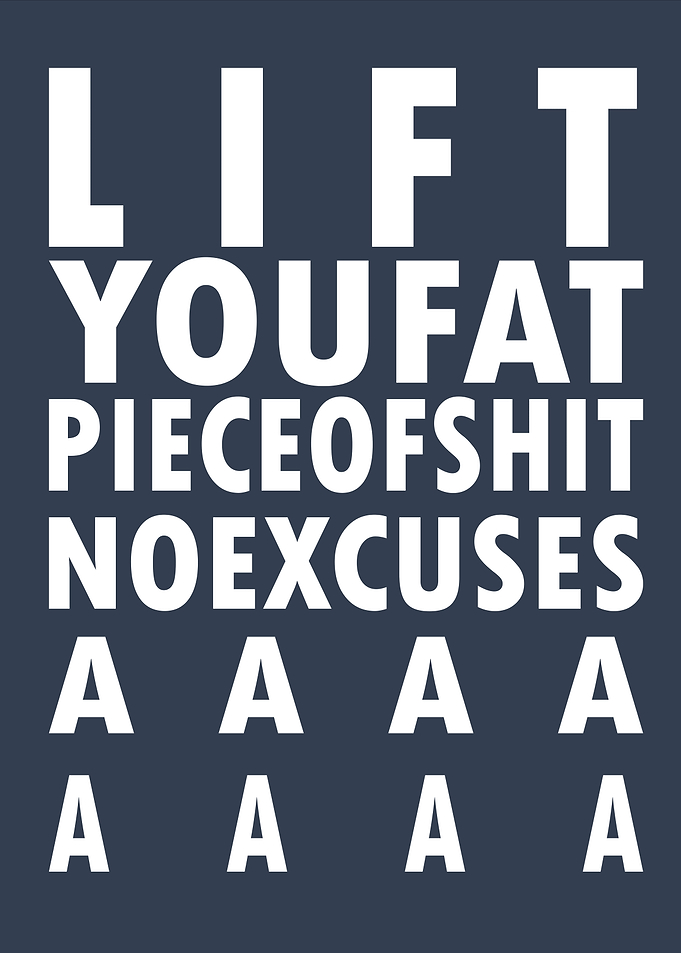 Lift You Fat Piece of Shit