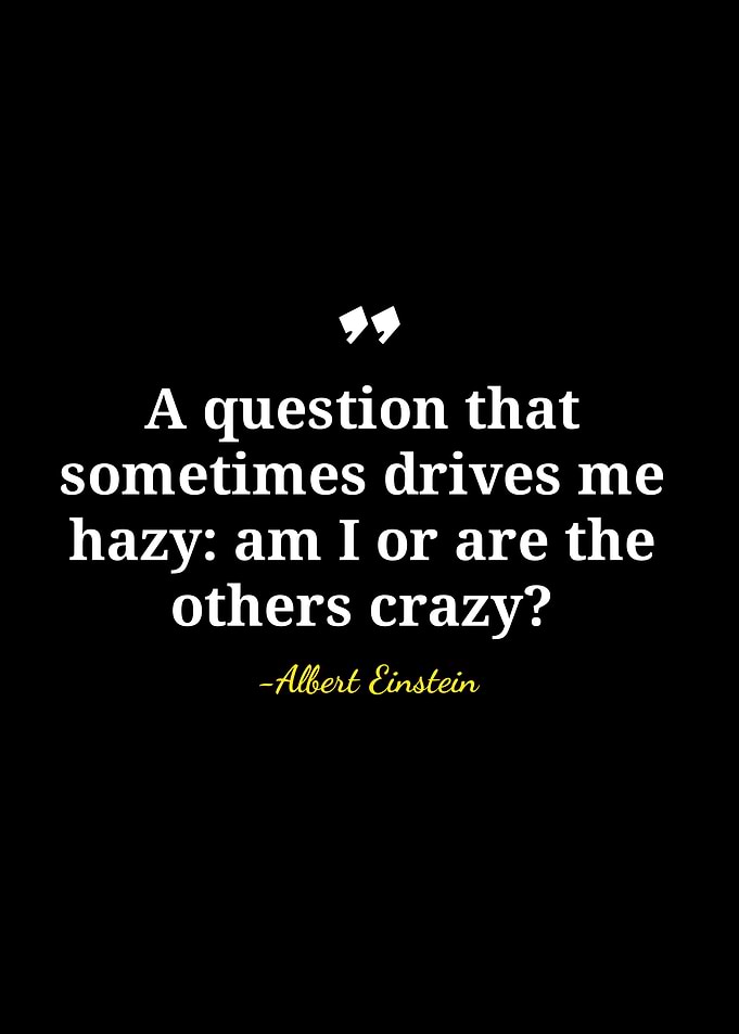 Einstein Quote: Am I Crazy?