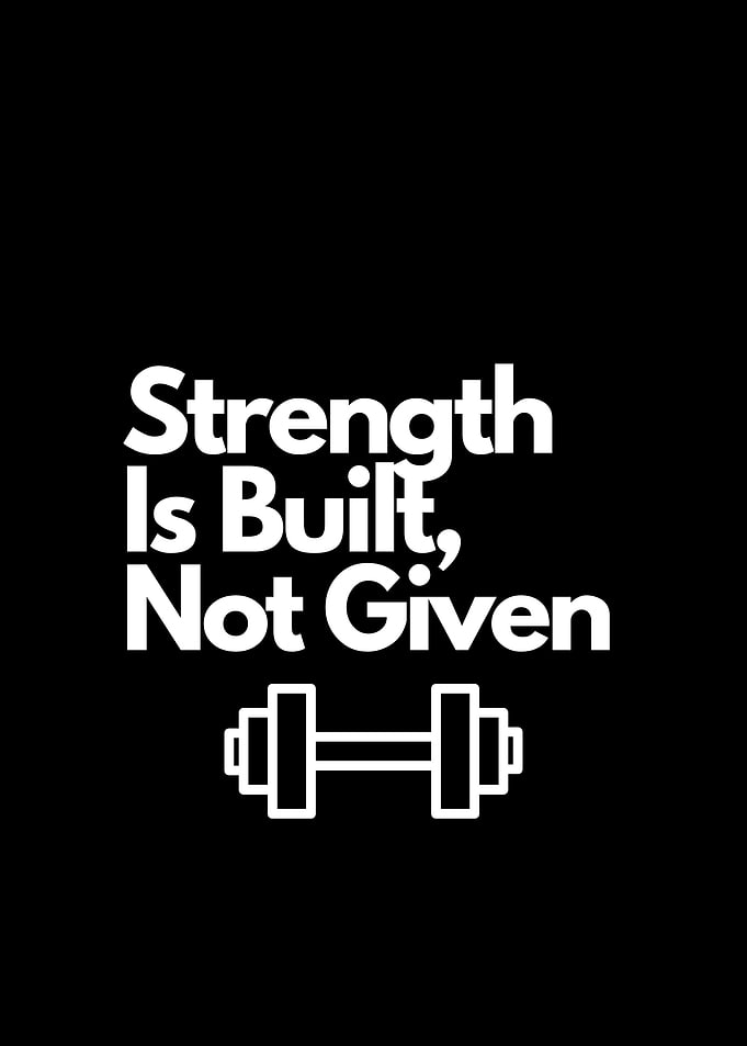 Strength Is Built, Not Given. motivation
