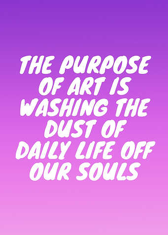 Art washes the dust of daily life
