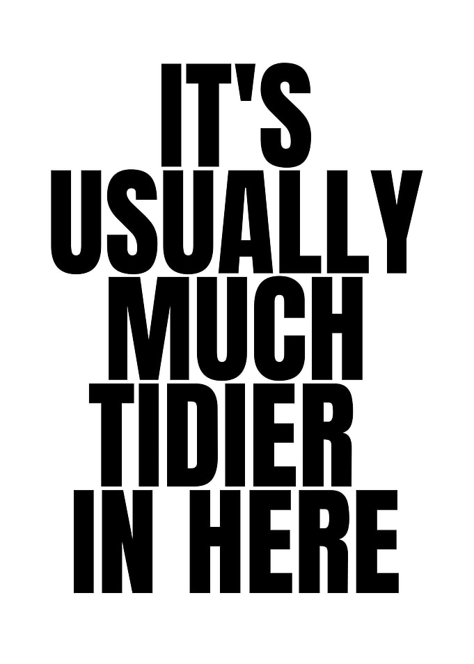 It's Usually Much Tidier In Here