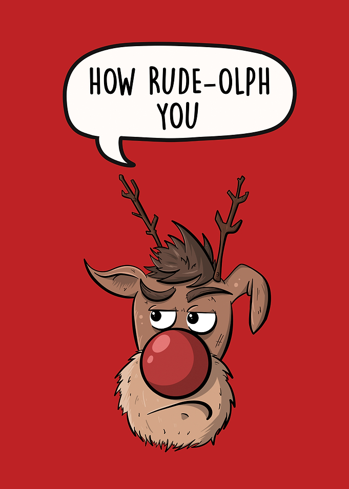 How Rudeolph You