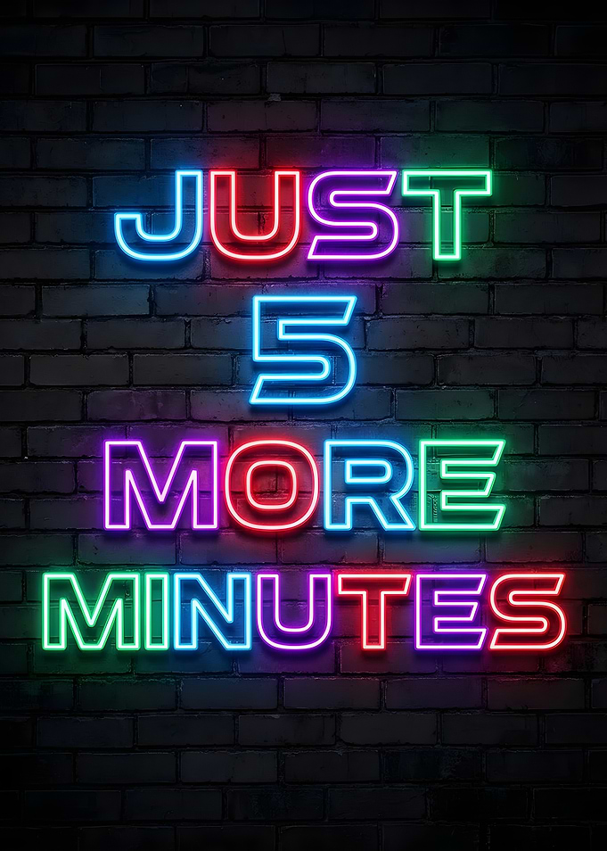 Just 5 More Minutes Neon Sign