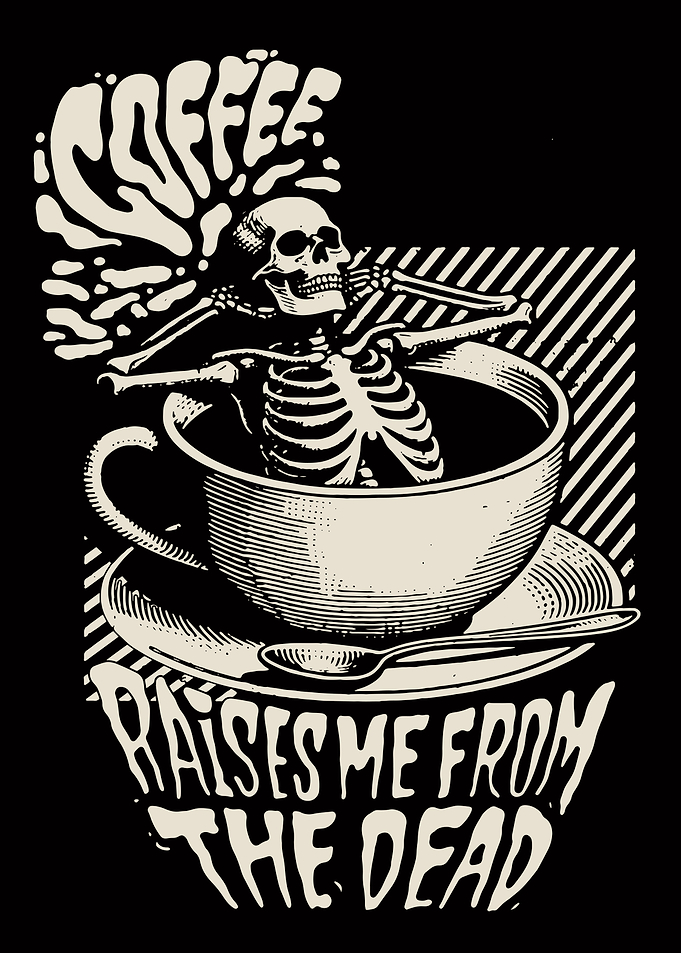 Coffee Raises Me From The Dead
