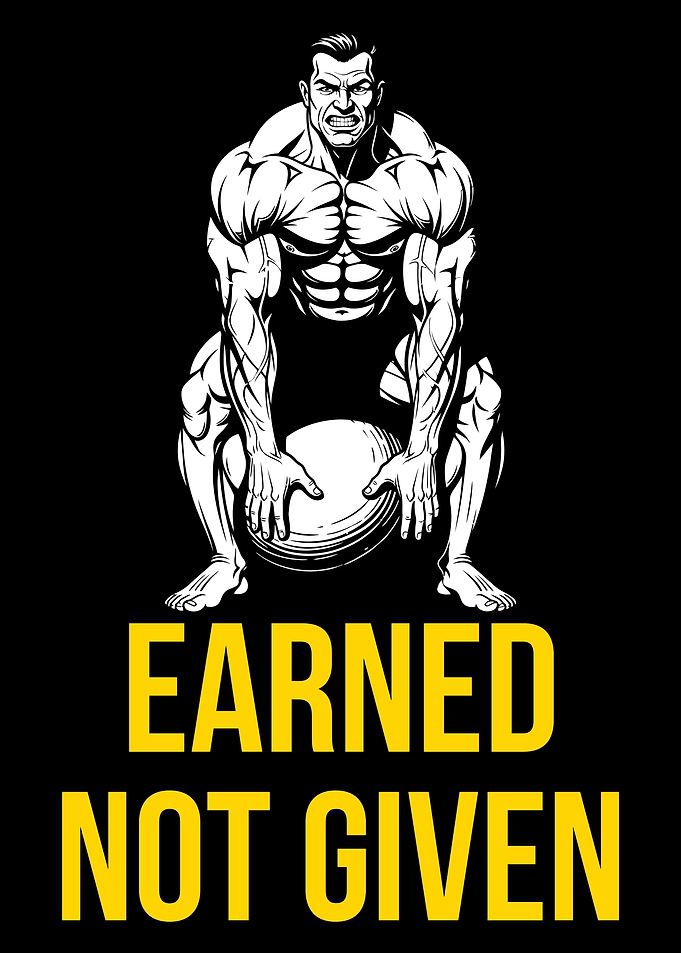 Earned Not Given Bodybuilder. Fitness & Gym Motivation