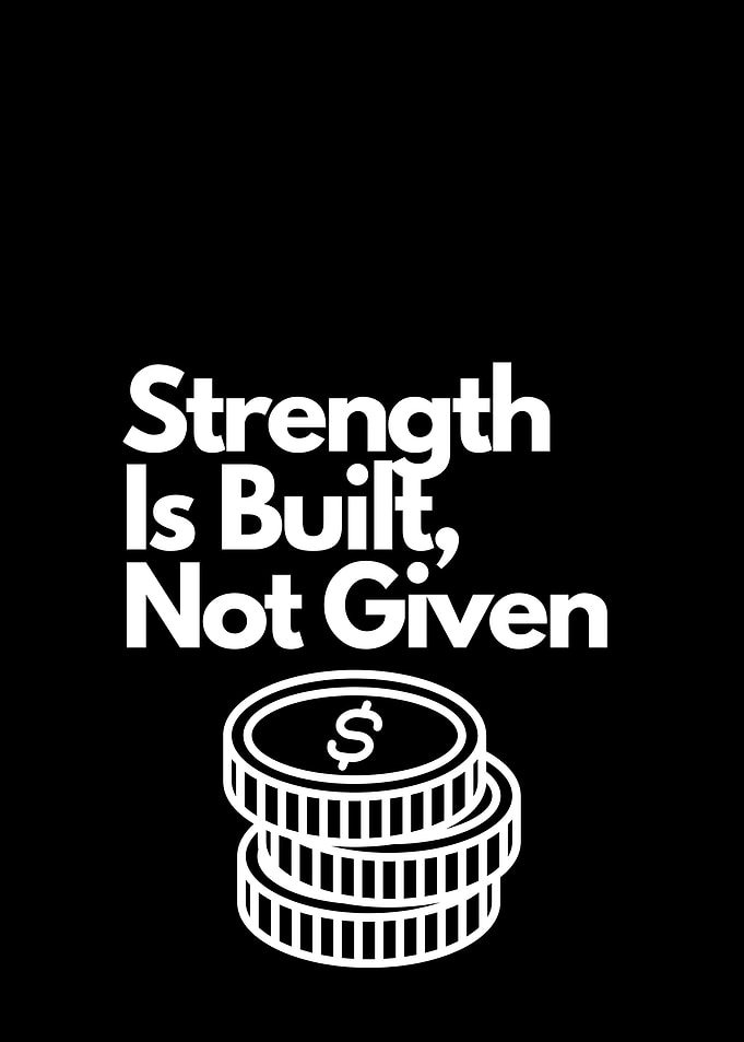 Strength Is Built, Not Given. financial motivation