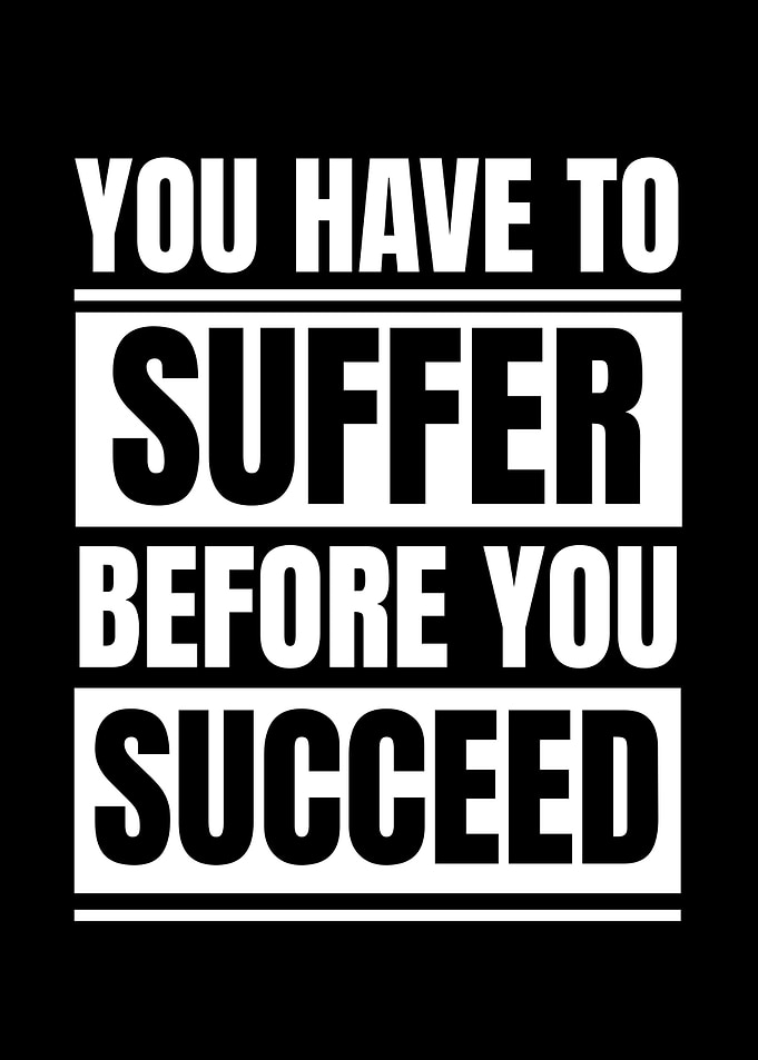 Suffer Before You Succeed