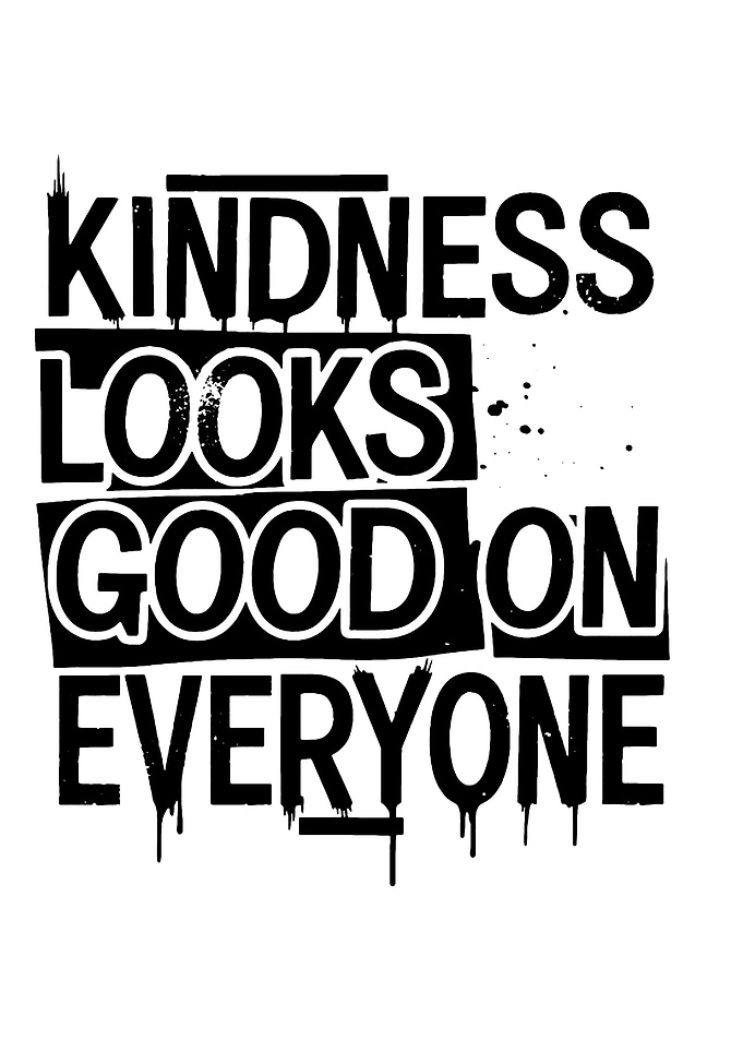 Kindness Looks Good On Everyone