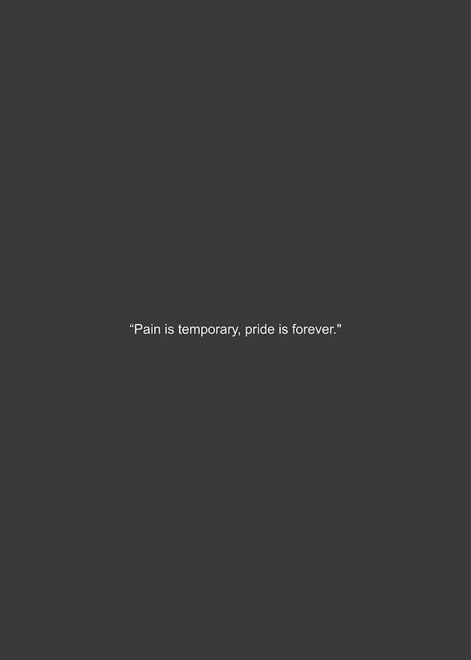 Pain is temporary, pride is forever