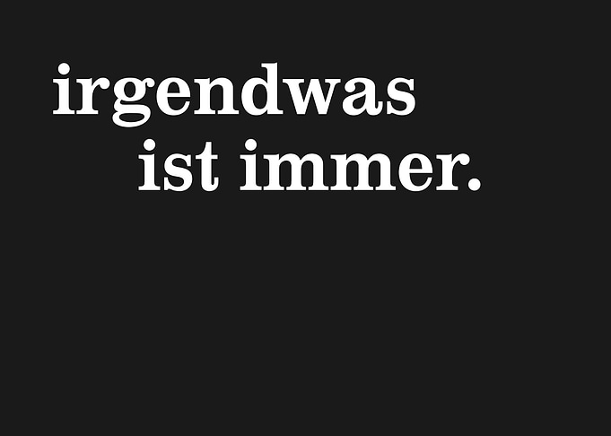 Irgendwas ist immer